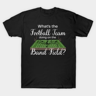 Marching Band Gift Football Team on the Band Field Funny T-Shirt